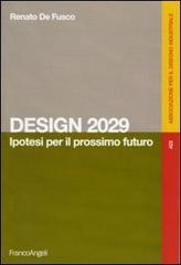 Design 2029. Ipotesi per il prossimo futuro di Renato De Fusco edito da Franco Angeli