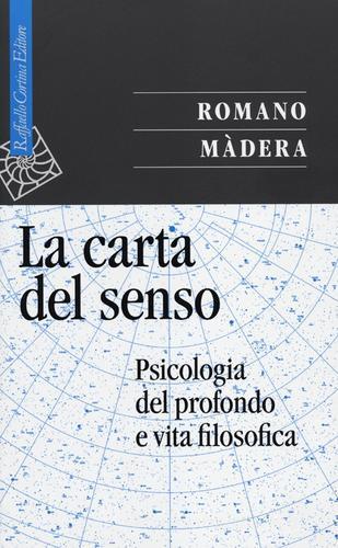 La carta del senso. Psicologia del profondo e vita filosofica di Romano Màdera edito da Raffaello Cortina Editore