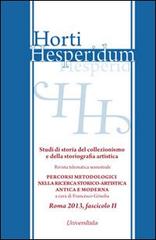 Horti hesperidum, Roma 2013, fascicolo II. Studi di storia del collezionismo e della storiografia artistica vol.2 edito da Universitalia
