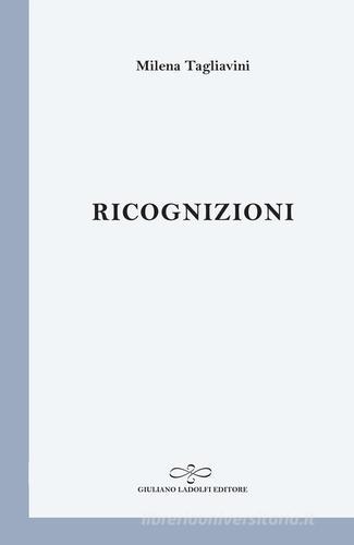 Ricognizioni di Milena Tagliavini edito da Giuliano Ladolfi Editore