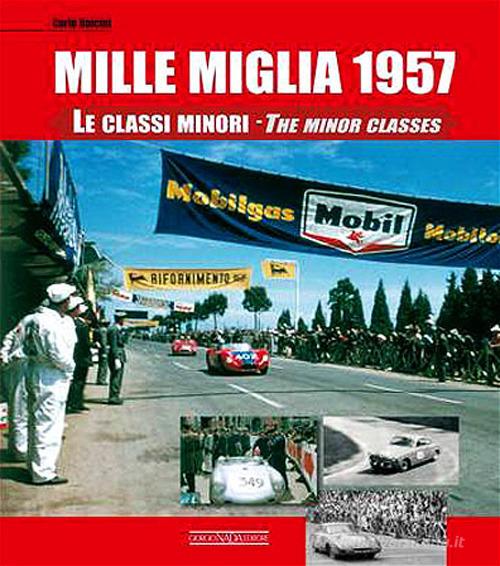 Mille Miglia 1957. Le classi minori. Ediz. italiana e inglese di Carlo Dolcini edito da Nada
