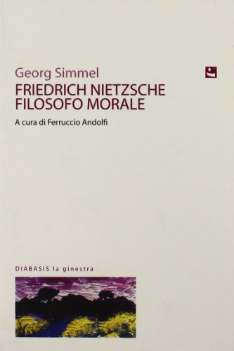 Friedrich Nietzsche filosofo morale di Georg Simmel edito da Diabasis