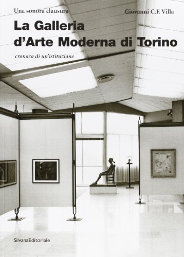 Una sonora clausura. Galleria arte moderna, Torino di Giovanni Carlo Federico Villa edito da Silvana