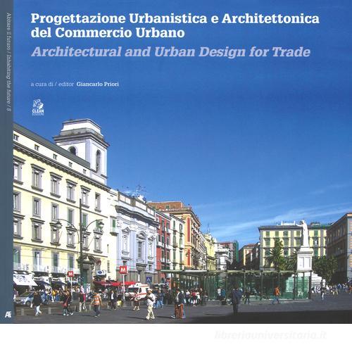 Progettazione urbanistica e architettonica del commercio urbano. Ediz. italiana e inglese edito da CLEAN
