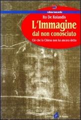 L' immagine dal non conosciuto. Ciò che la Chiesa non ha ancora detto di Ito De Rolandis edito da Il Punto PiemonteinBancarella