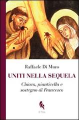 Uniti nella sequela. Chiara, pianticella e sostegno di Francesco di Raffaele Di Muro edito da If Press