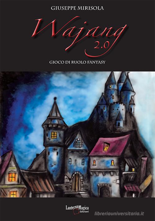 Wajang 2.0. Gioco di ruolo fantasy. Ediz. illustrata di Giuseppe Mirisola edito da Lanterna Magica
