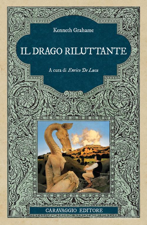 Il drago riluttante. Ediz. integrale di Kenneth Grahame edito da Caravaggio Editore