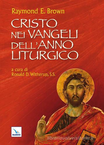 Cristo nei Vangeli dell'anno liturgico di Raymond E. Brown edito da Editrice Elledici
