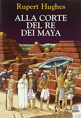 Alla corte del re dei maya di Rupert Hughes edito da Giunti Editore