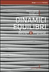 Dinamici equilibri. Design e imprese di Vincenzo A. Legnante, Giuseppe Lotti, Ilaria Bedeschi edito da Franco Angeli