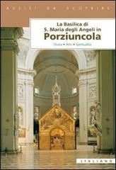 La Basilica di Santa Maria degli Angeli in Porziuncola. Storia, arte, spiritualità edito da Porziuncola