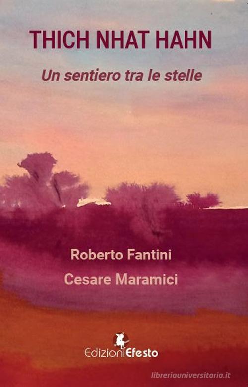 Thich Nhat Hahn. Un sentiero tra le stelle di Roberto Fantini, Cesare Maramici edito da Edizioni Efesto