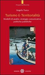 Turismo & territorialità. Modelli di analisi, strategie comunicative, politiche pubbliche di Angelo Turco edito da Unicopli