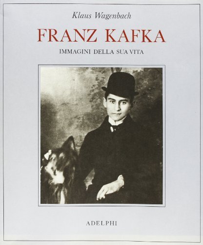 Franz Kafka. Immagini della sua vita di Klaus Wagenbach edito da Adelphi
