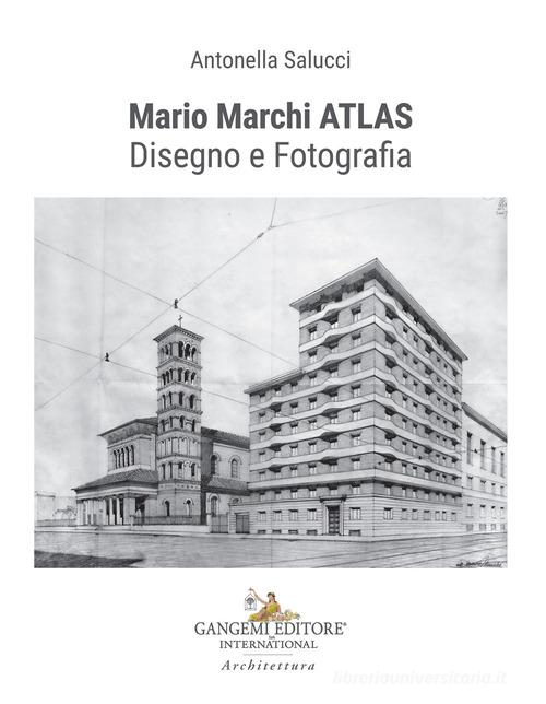 Mario Marchi ATLAS. Disegno e fotografia di Antonella Salucci edito da Gangemi Editore