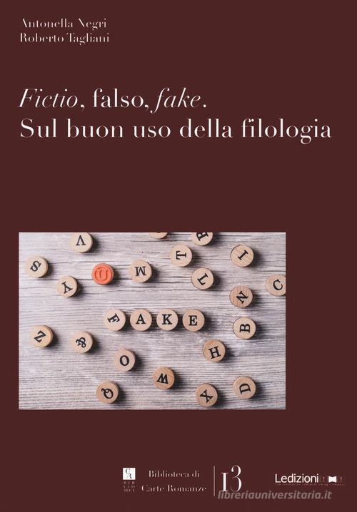 Fictio, falso, fake. Sul buon uso della filologia di Antonella Negri, Roberto Tagliani edito da Ledizioni