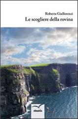 Le scogliere della rovina di Roberta Giallorenzi edito da Gruppo Albatros Il Filo