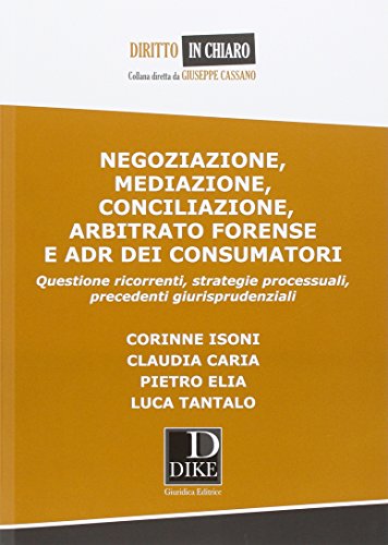 Negoziazione, mediazione, conciliazione, arbitrato forense e ADR dei consumatori edito da Dike Giuridica