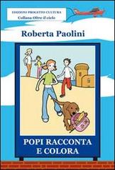 Popi racconta e colora di Roberta Paolini edito da Progetto Cultura
