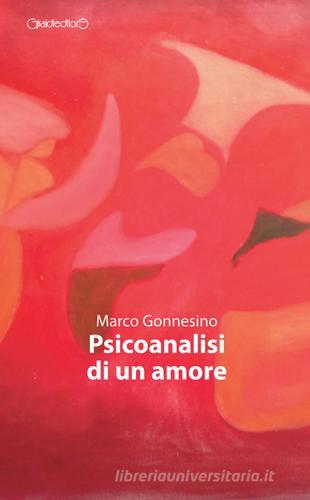 Psicoanalisi di un amore di Marco Gonnesino edito da Giraldi Editore