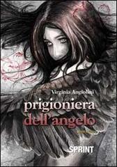 Prigioniera dell'angelo di Virginia Angiolini edito da Booksprint