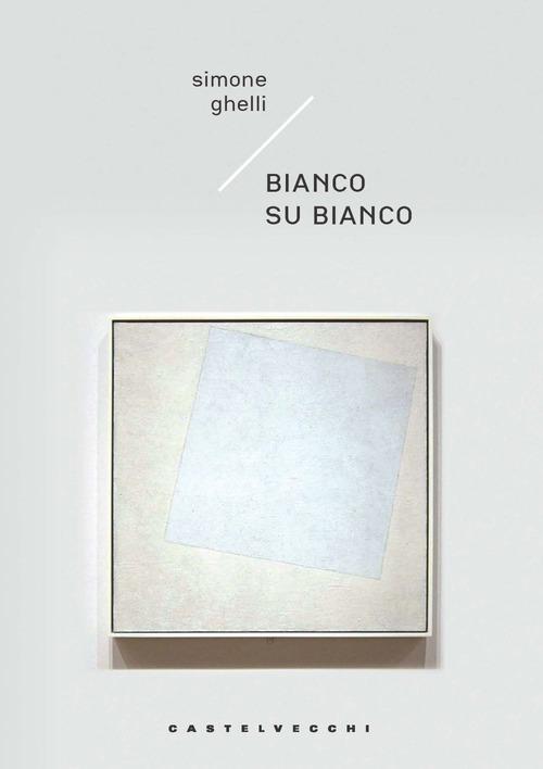Libro Bianco su bianco di Simone Ghelli Carene di Castelvecchi