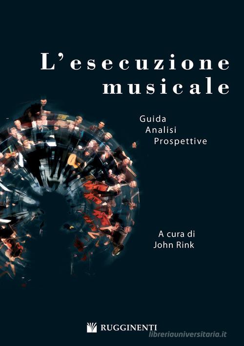 L' esecuzione musicale. Prospettive e problemi di John Rink edito da Rugginenti