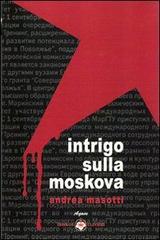 Intrigo sulla Moskova di Andrea Masotti edito da Ibiskos Ulivieri