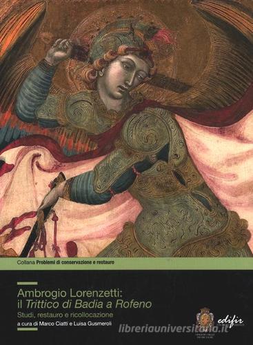 Ambrogio Lorenzetti: il trittico di Badia a Rofeno. Studi, restuaro e ricollocazione edito da EDIFIR