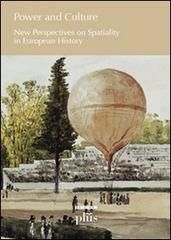 Power and culture. New perspectives on spatiality in european history di Pieter François, Taina Syrjämaa, Henri Terho edito da Plus