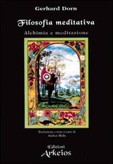 Filosofia meditativa. Alchimia e meditazione di Gerhard Dorn edito da Edizioni Arkeios