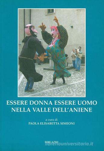 Essere donna essere uomo nella valle dell'Aniene edito da Edilazio