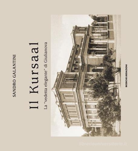 Il Kursaal. La «vedetta elegante» di Giulianova di Sandro Galantini edito da Ricerche&Redazioni