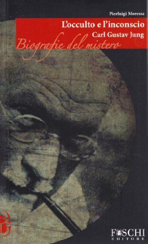 Carl Gustav Jung. L'occulto e l'inconscio di Pierluigi Moressa edito da Foschi