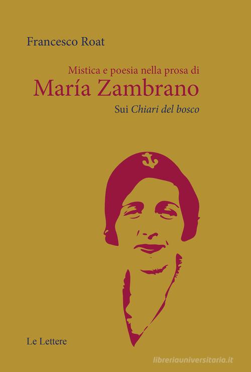 Mistica e poesia nella prosa di María Zambrano. Sui «Chiari del bosco» di Francesco Roat edito da Le Lettere