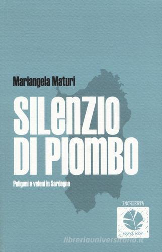 Silenzio di piombo. Poligoni e veleni in Sardegna di Mariangela Maturi edito da Round Robin Editrice
