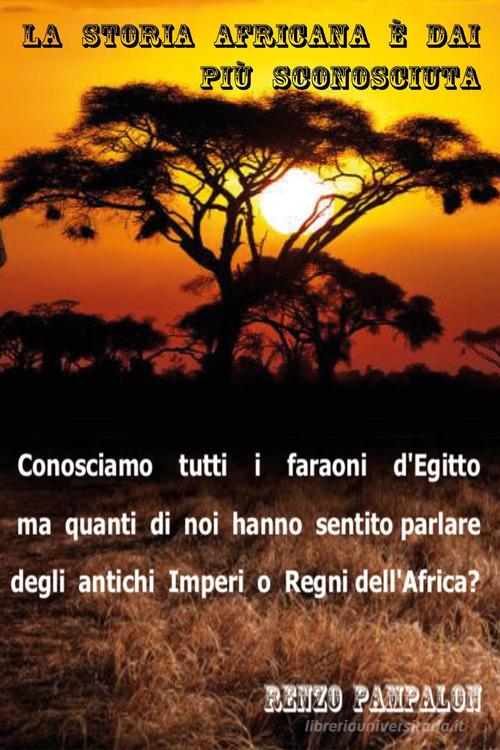 La storia africana è dai più sconosciuta di Renzo Pampalon edito da Youcanprint