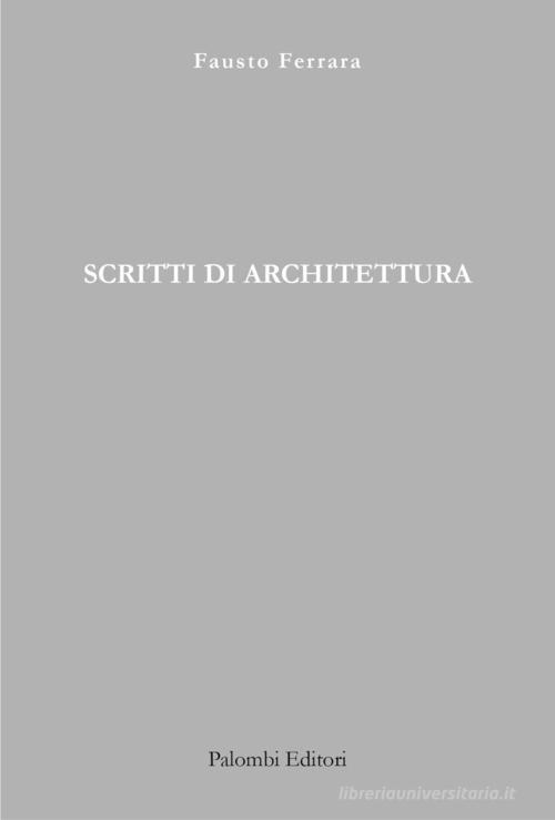 Scritti di architettura di Fausto Ferrara edito da Palombi Editori