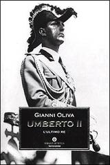 Umberto II. L'ultimo re di Gianni Oliva edito da Mondadori