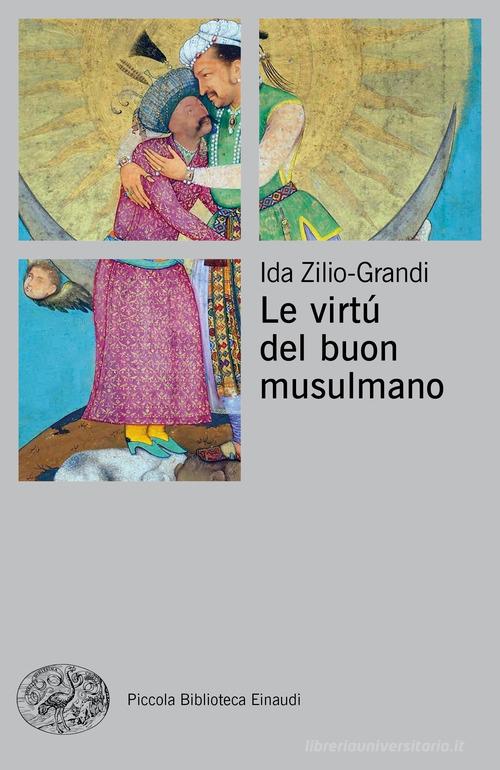Le virtù del buon musulmano di Ida Zilio-Grandi edito da Einaudi