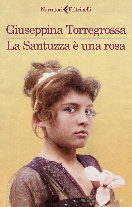 La Santuzza è una rosa di Giuseppina Torregrossa edito da Feltrinelli