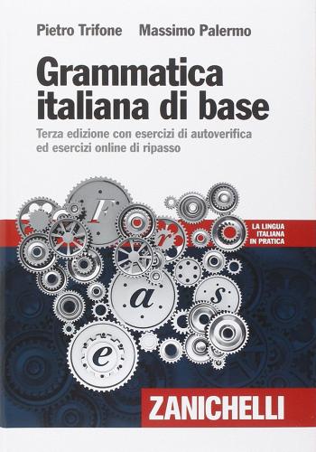 Grammatica italiana di base. Con esercizi di autoverifica ed esercizi online di ripasso. Con Contenuto digitale (fornito elettronicamente) di Pietro Trifone, Massimo Palermo edito da Zanichelli