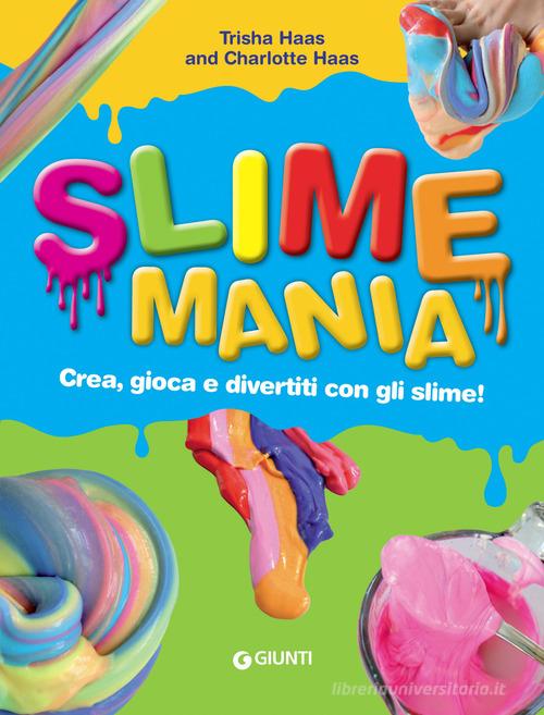 Slime mania. Crea, gioca e divertiti con gli slime! di Trisha Haas, Charlotte Haas edito da Giunti Editore
