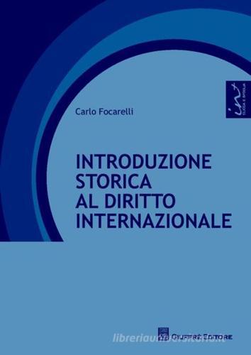 Introduzione storica al diritto internazionale di Carlo Focarelli edito da Giuffrè