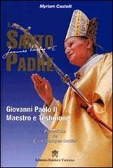 Il santo padre. Giovanni Paolo II maestro e testimone di Myriam Castelli edito da Libreria Editrice Vaticana