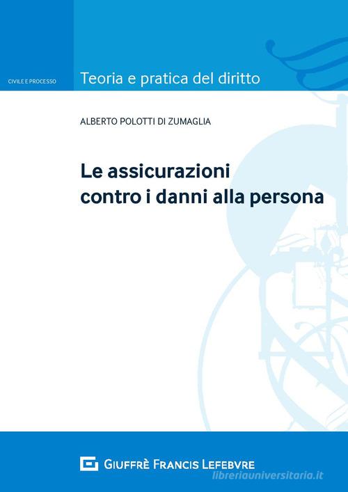 Le assicurazioni contro i danni alla persona di Alberto Polotti di Zumaglia edito da Giuffrè