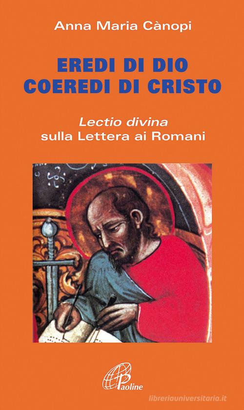 Eredi di Dio coeredi di Cristo. Lectio divina sulla Lettera ai Romani di Anna M. Cànopi edito da Paoline Editoriale Libri