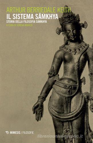 Il sistema Samkhya. Storia della filosofia Samkhya di Arthir B. Keith edito da Mimesis