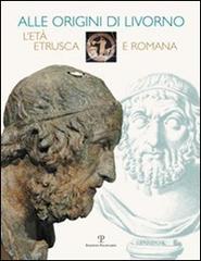 Alle origini di Livorno. L'età etrusca e romana edito da Polistampa